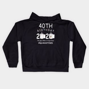 40th Birthday 2020 The Year When Shit Got Real Quarantined Kids Hoodie